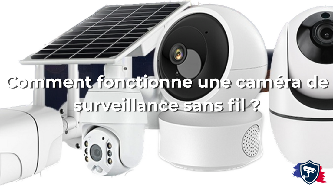 Comment fonctionne une caméra de surveillance sans fil ?