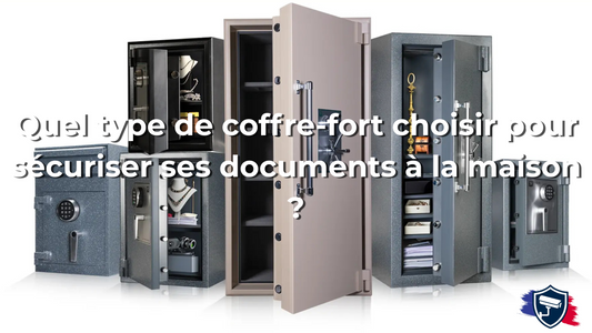 Quel type de coffre-fort choisir pour sécuriser ses documents à la maison ?