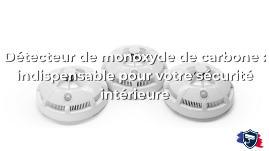 Détecteur de monoxyde de carbone : indispensable pour votre sécurité intérieure