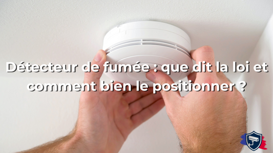 Détecteur de fumée : que dit la loi et comment bien le positionner ?