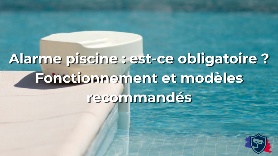 Alarme piscine : est-ce obligatoire ? Fonctionnement et modèles recommandés
