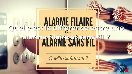 Quelle est la différence entre une alarme filaire et sans fil ?