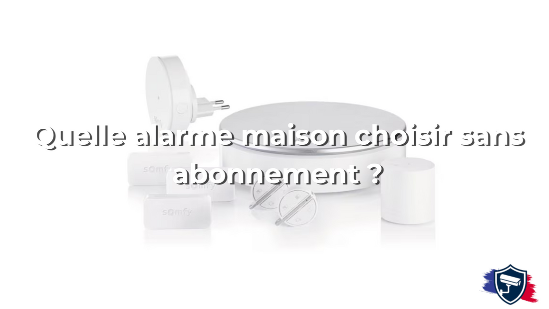 Quelle alarme maison choisir sans abonnement ?