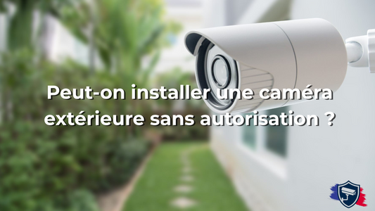 Peut-on installer une caméra extérieure sans autorisation ?