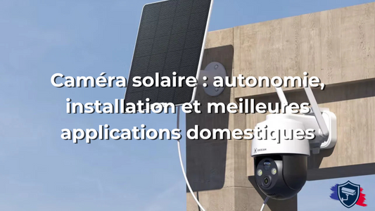 Caméra solaire : autonomie, installation et meilleures applications domestiques