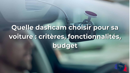 Quelle dashcam choisir pour sa voiture : critères, fonctionnalités, budget