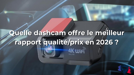 Quelle dashcam offre le meilleur rapport qualité/prix en 2026 ?