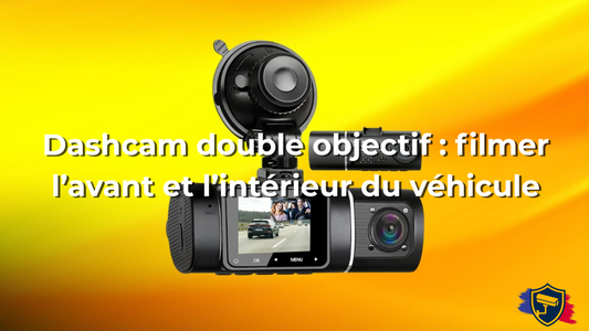 Dashcam double objectif : filmer l’avant et l’intérieur du véhicule