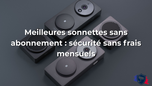 Meilleures sonnettes sans abonnement : sécurité sans frais mensuels