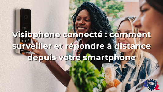 Visiophone connecté : comment surveiller et répondre à distance depuis votre smartphone